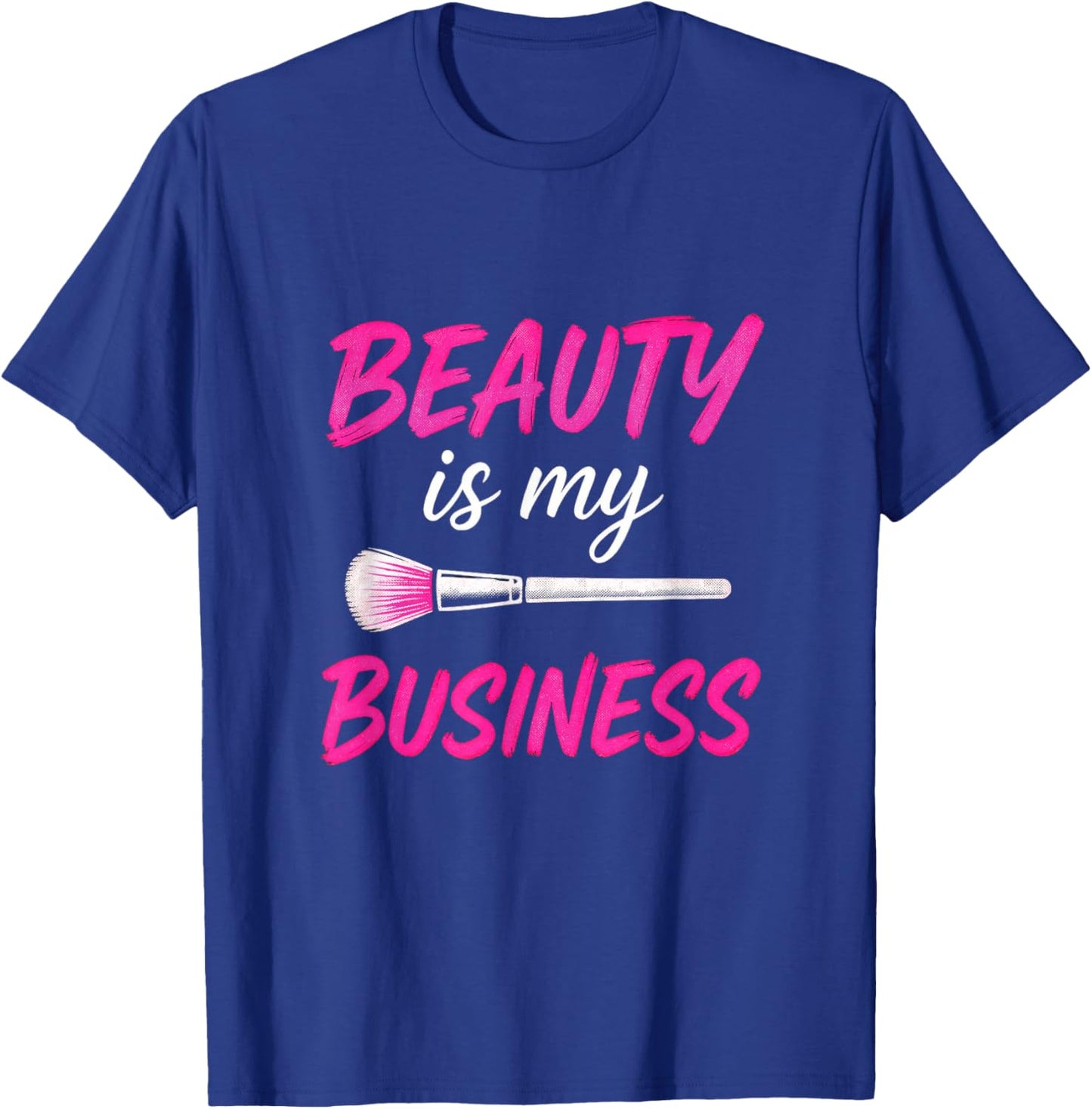 Beauty is My Business - Makeup Artist Love T-Shirt - T-Shirt | Royal