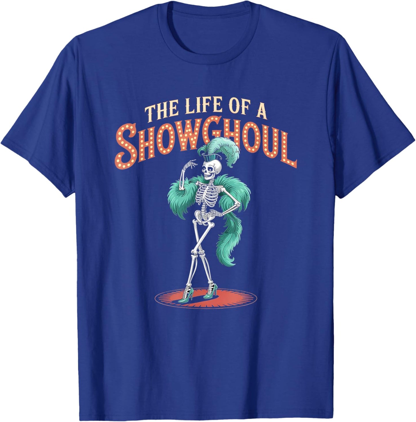 The Life of a Showghoul Funny Retro Skeleton Halloween Glam T-Shirt - T-Shirt | Royal