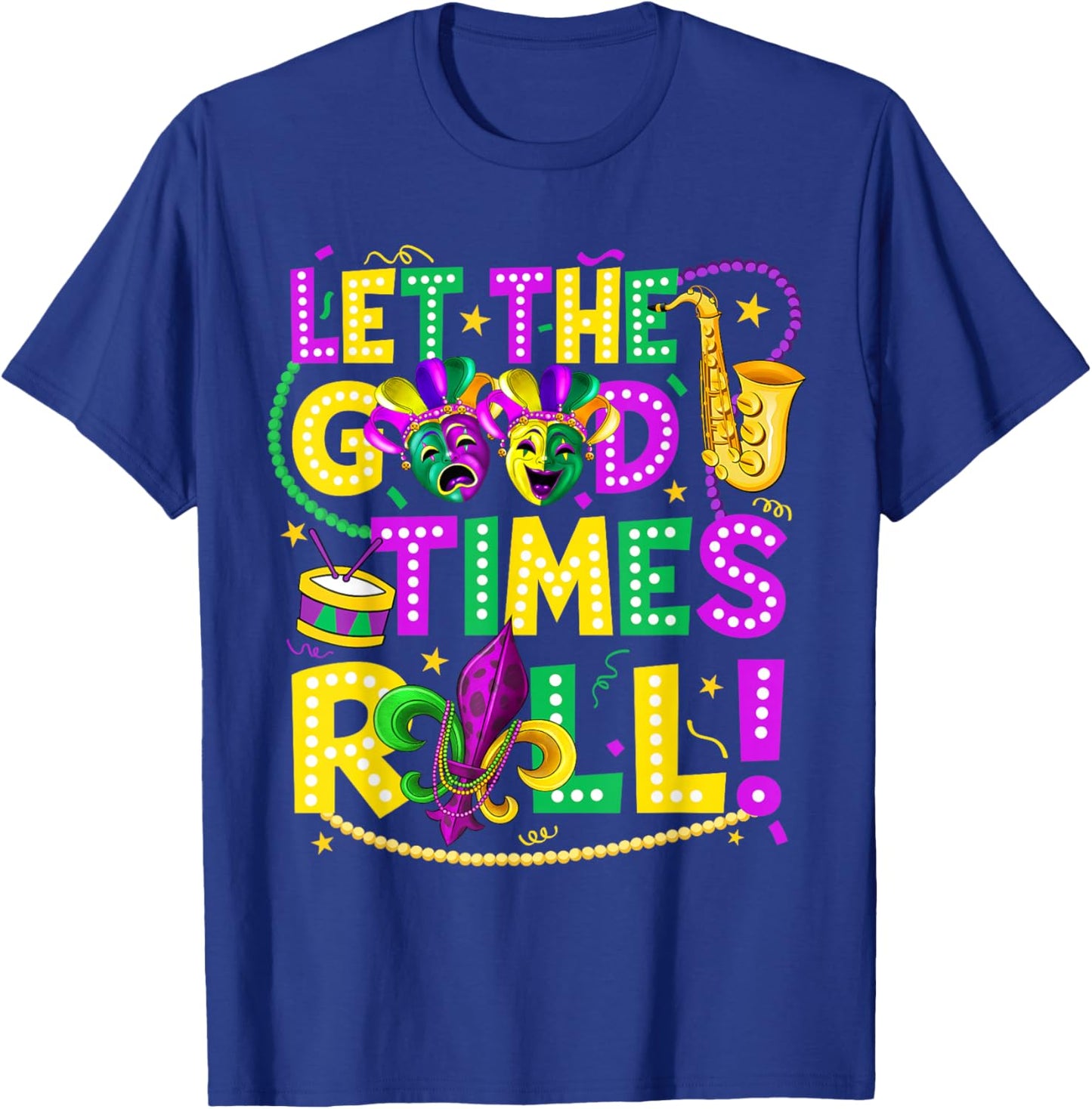 Mardi Gras Let The Good Times Roll Funny Men Women Carnival T-Shirt - T-Shirt | Royal