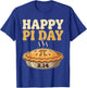 Happy Pi Day Shirt Pie 3.14 Math Lover Geek Student T-Shirt - T-Shirt | Royal