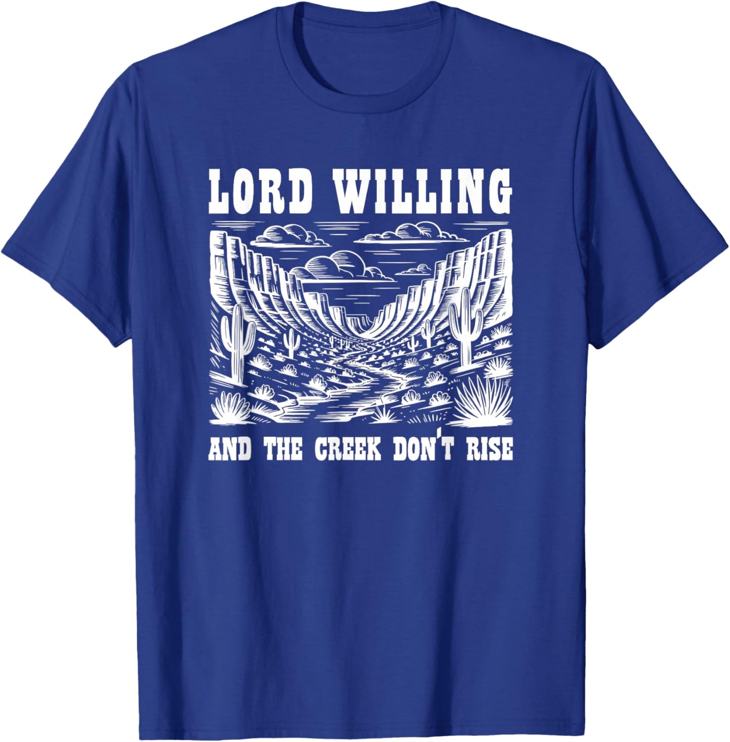 Lord Willing and The Creek Don't Rise T-Shirt - T-Shirt | Royal