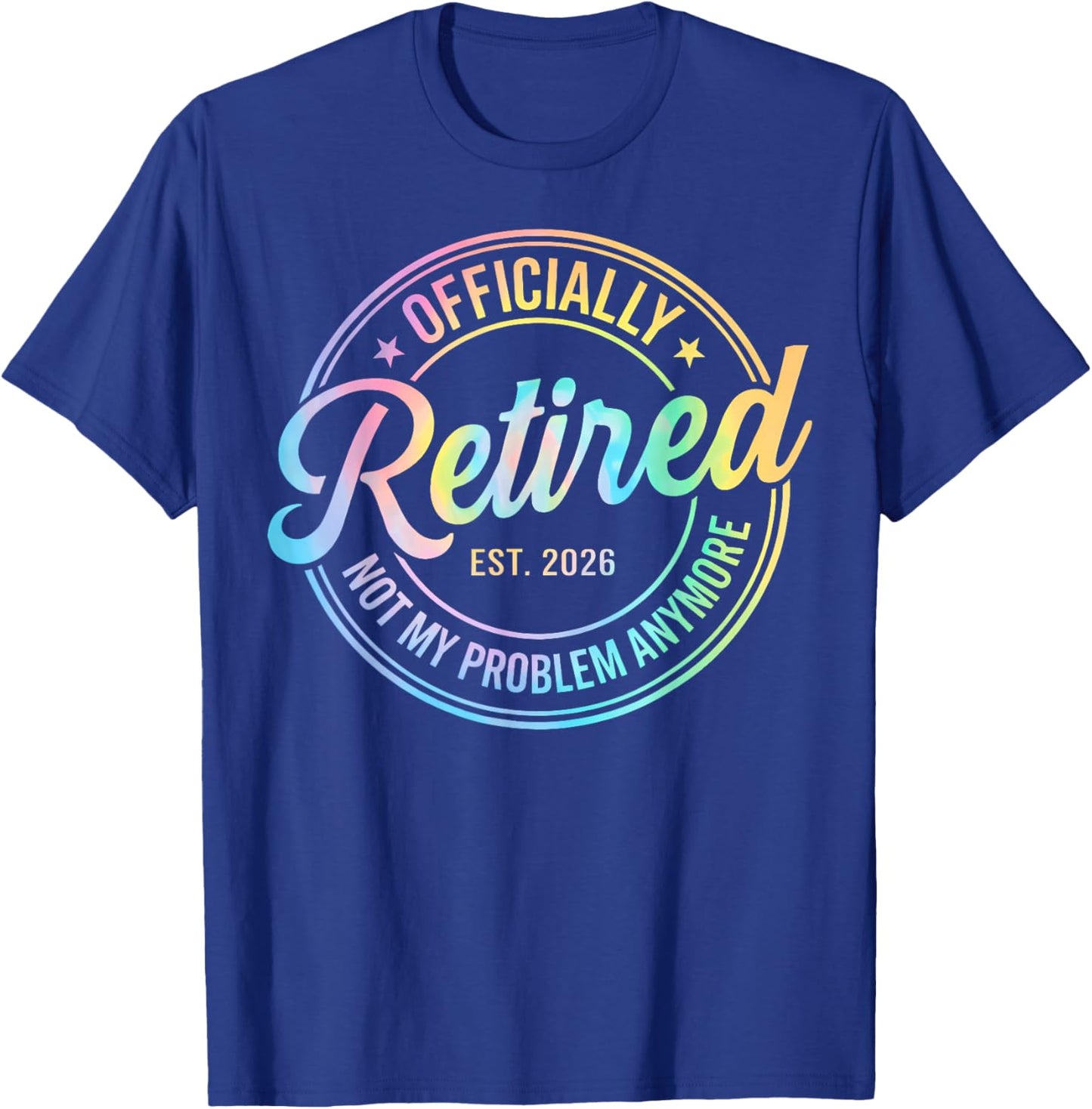 Retirement Officially Retired 2026 Not My Problem Anymore T-Shirt - T-Shirt | Royal