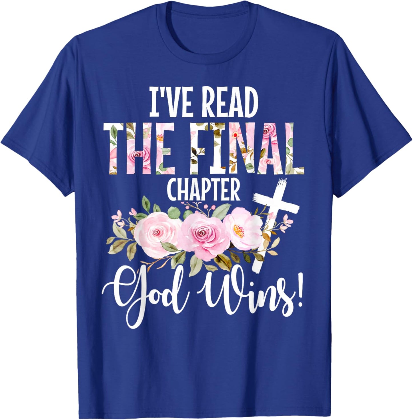 I've Read The Final Chapter God Wins Christian Faith Cross T-Shirt - T-Shirt | Royal