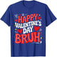 Happy Valentine Bruh Heart Love Valentine Boys Girls Kids T-Shirt - T-Shirt | Royal
