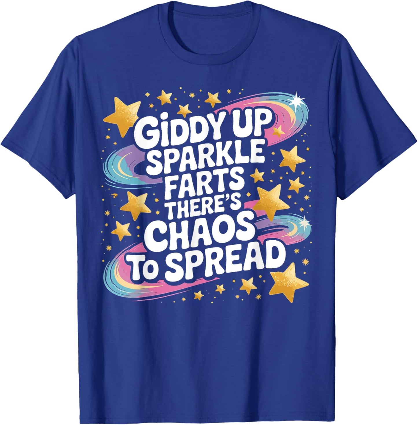Giddy Up Sparkle Farts There’s Chaos to Spread Funny T-Shirt - T-Shirt | Royal