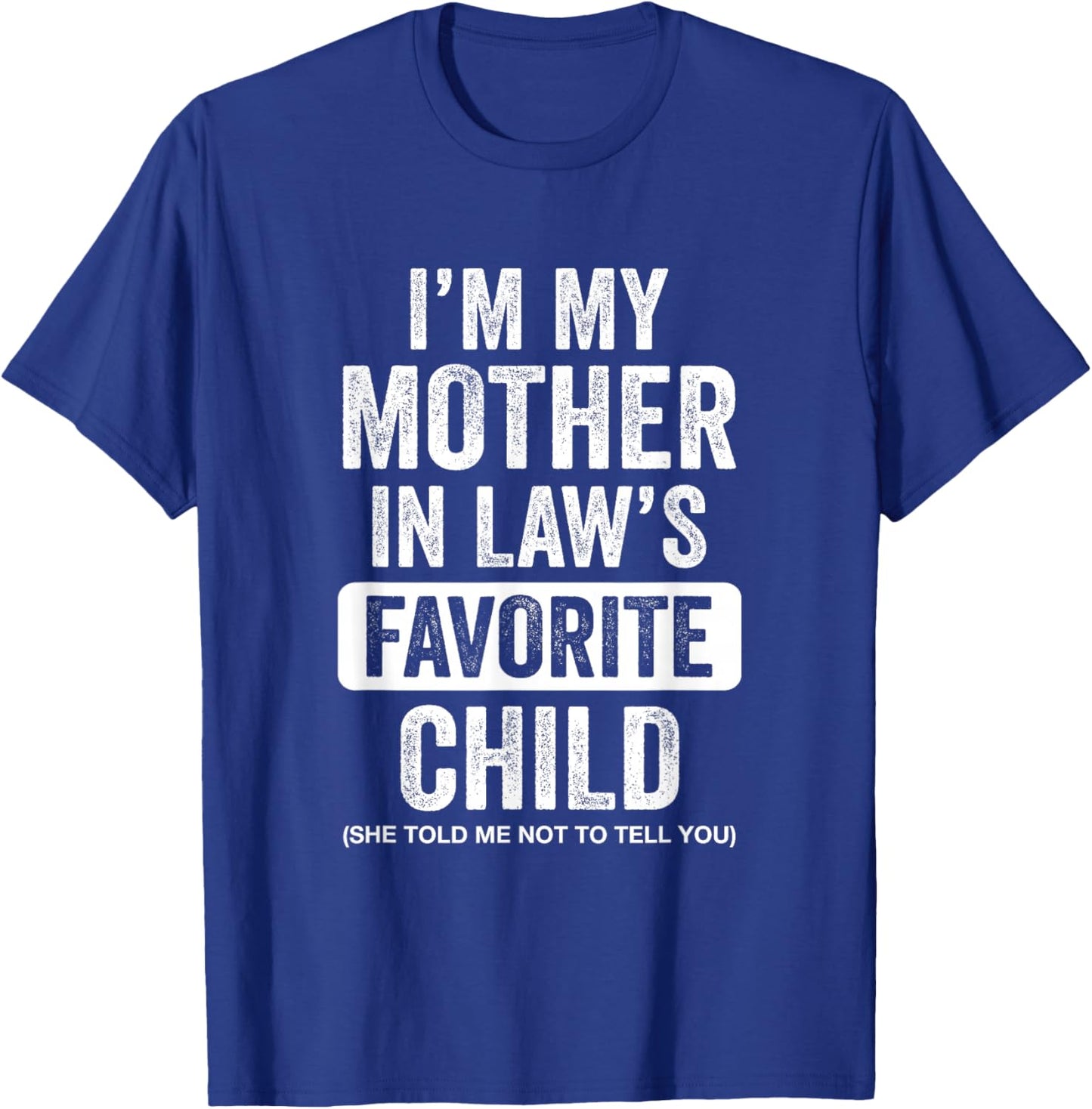 Im My Mother in Law's Favorite Child Funny Son-in-Law Quote T-Shirt - T-Shirt | Royal