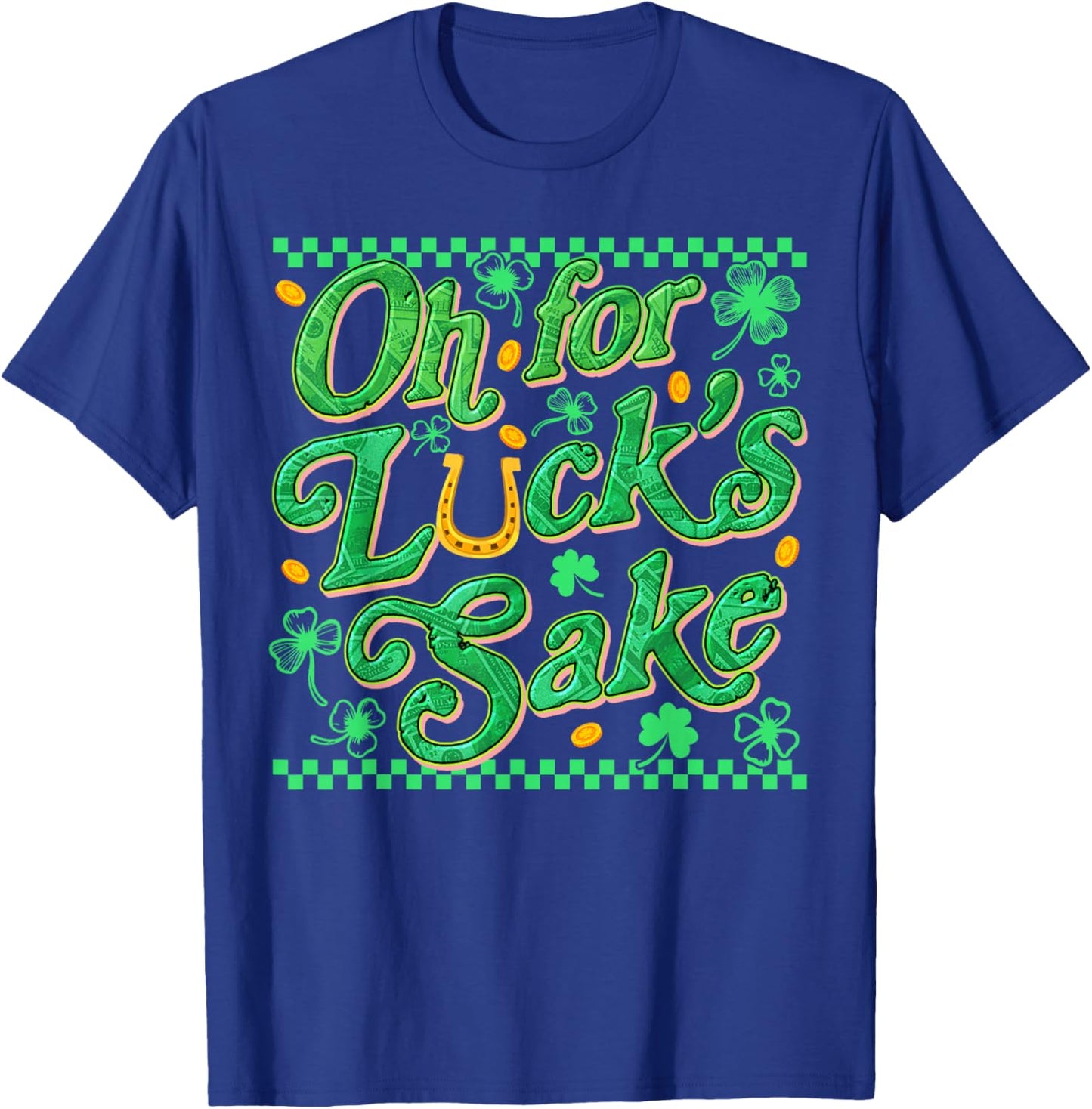 Oh for Luck's Sake Funny St Patrick Clover Coins T-Shirt - T-Shirt | Royal