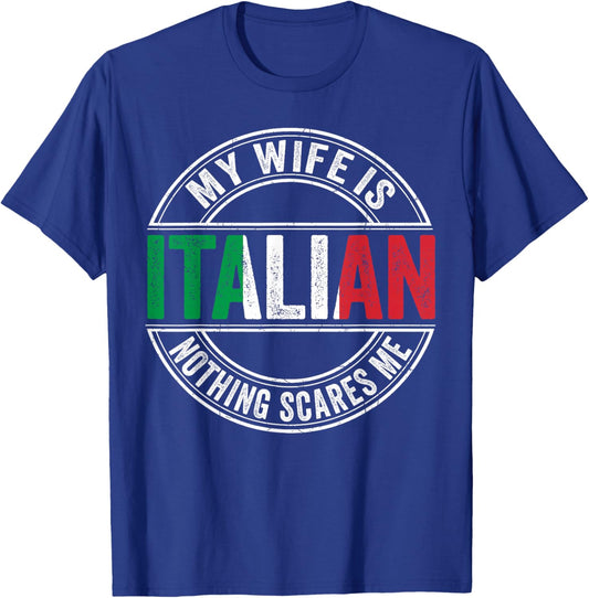 My Wife is Italian Nothing Scares Me Italian Flag Marriage T-Shirt - T-Shirt | Royal