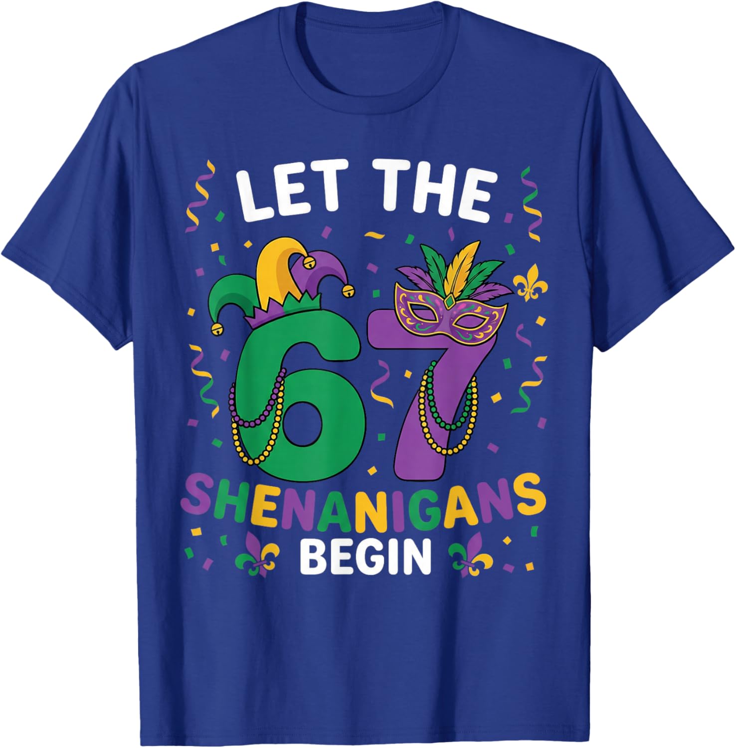 Let The 67 Shenanigans Begin Mardi Gras 6 7 Six Seven Meme T-Shirt - T-Shirt | Royal