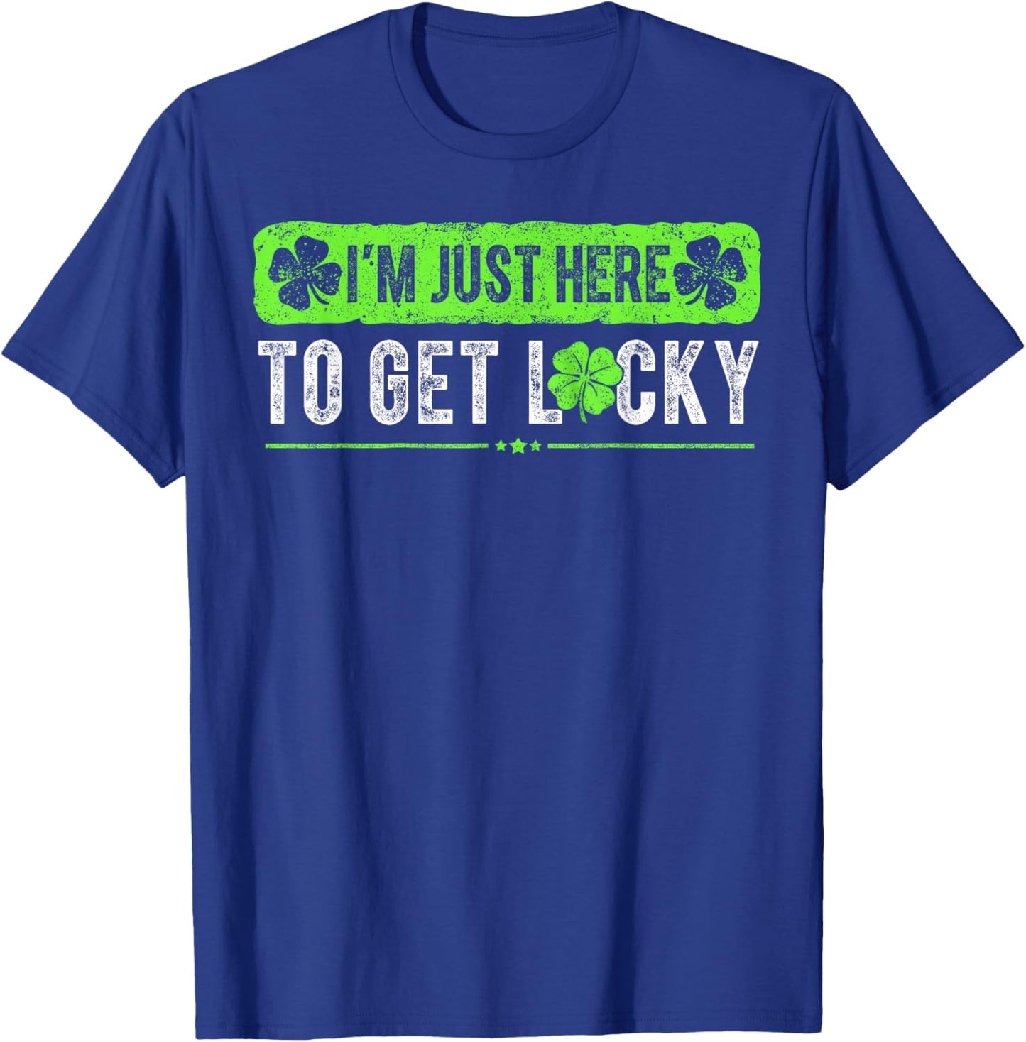 Funny St Patricks Day I'm Here to Get Lucky Shamrock T-Shirt - T-Shirt | Royal