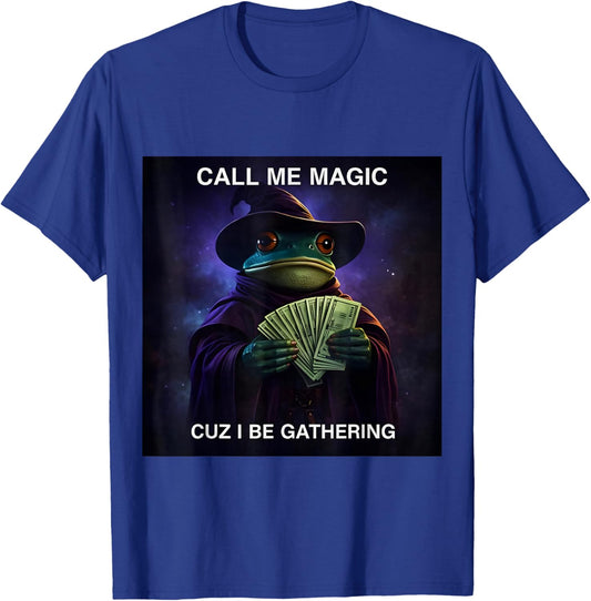 Call Me Magic Cuz I Be Gathering, Funny Wizard Frog Meme T-Shirt - T-Shirt | Royal
