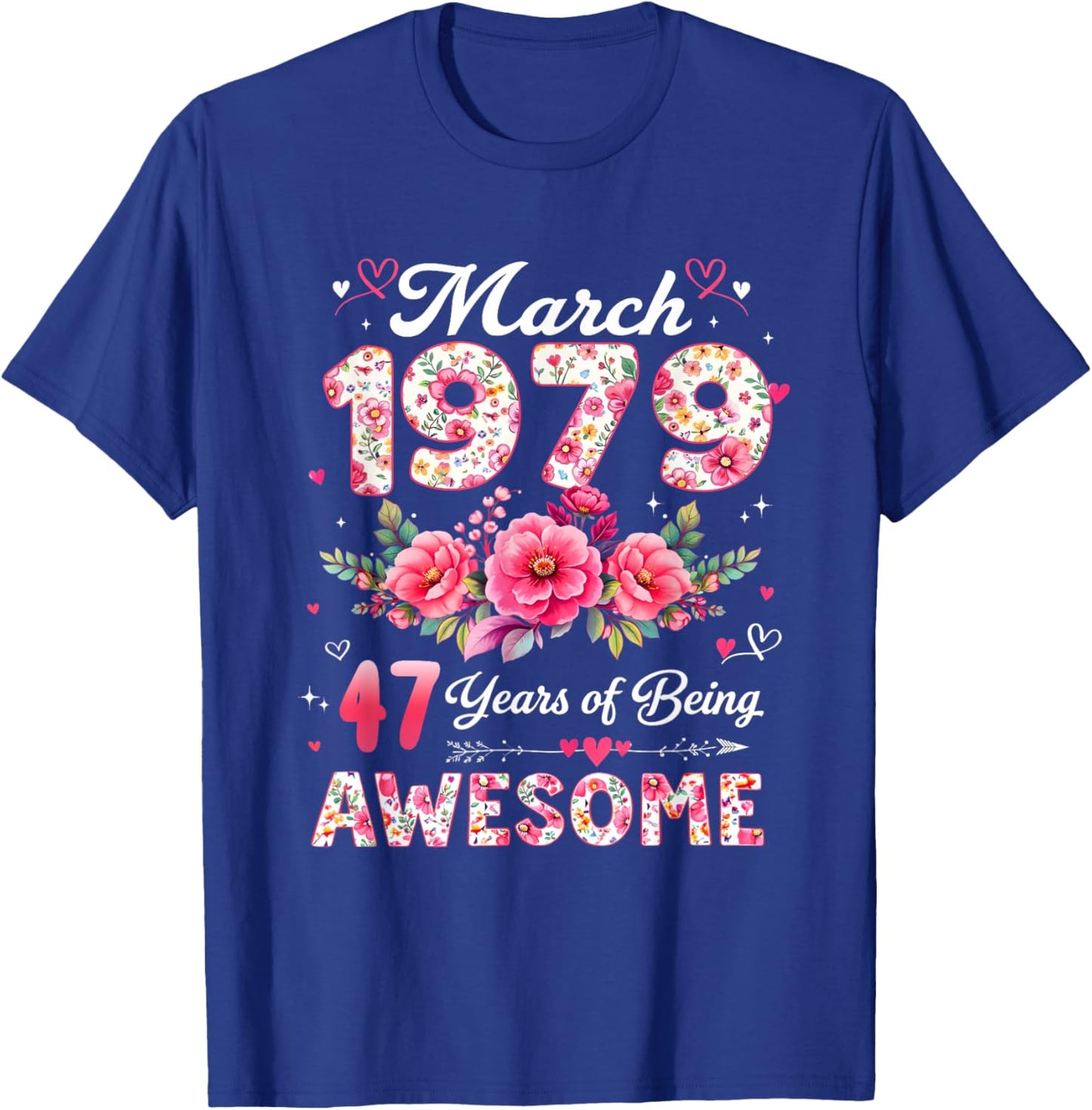 47 Year Old March 1979 Floral 47th Birthday Men Women T-Shirt - T-Shirt | Royal