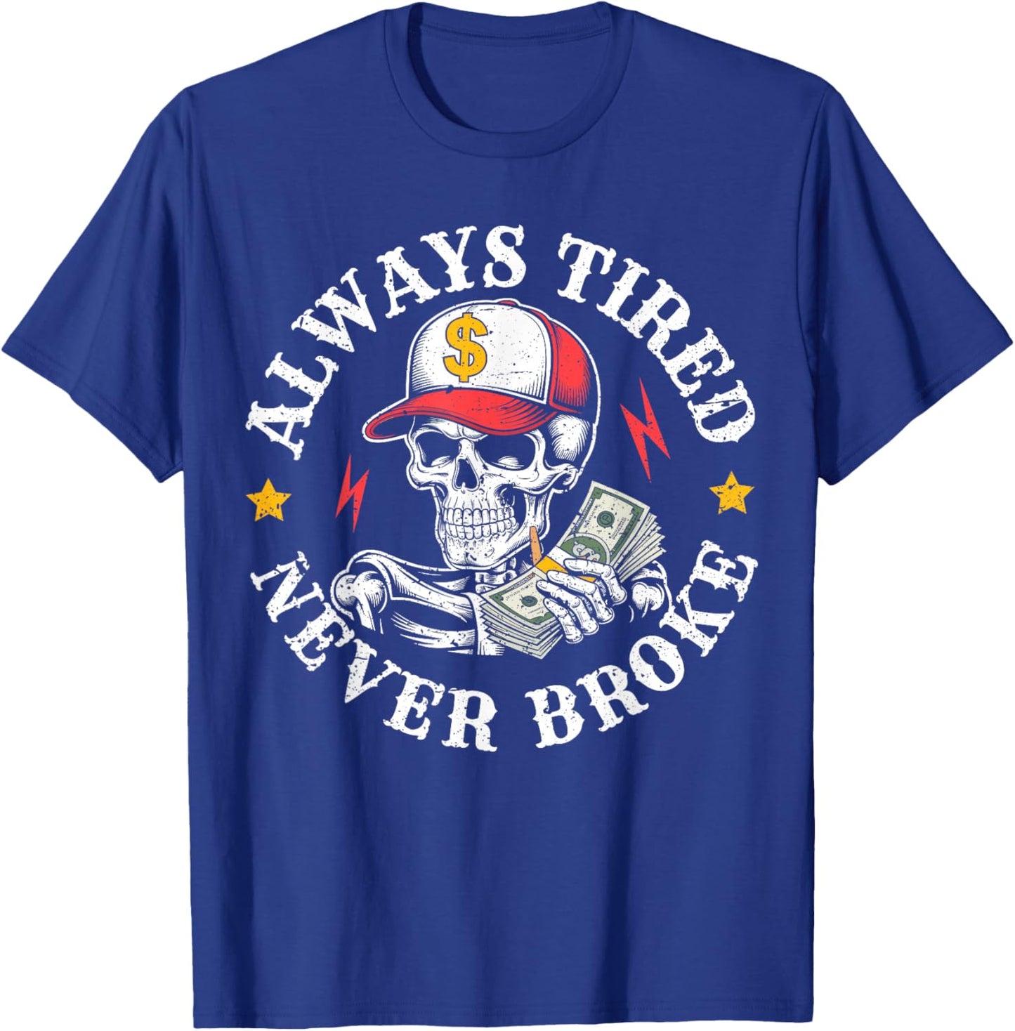 Always Tired Never Broke Skull T-Shirt - T-Shirt | Royal