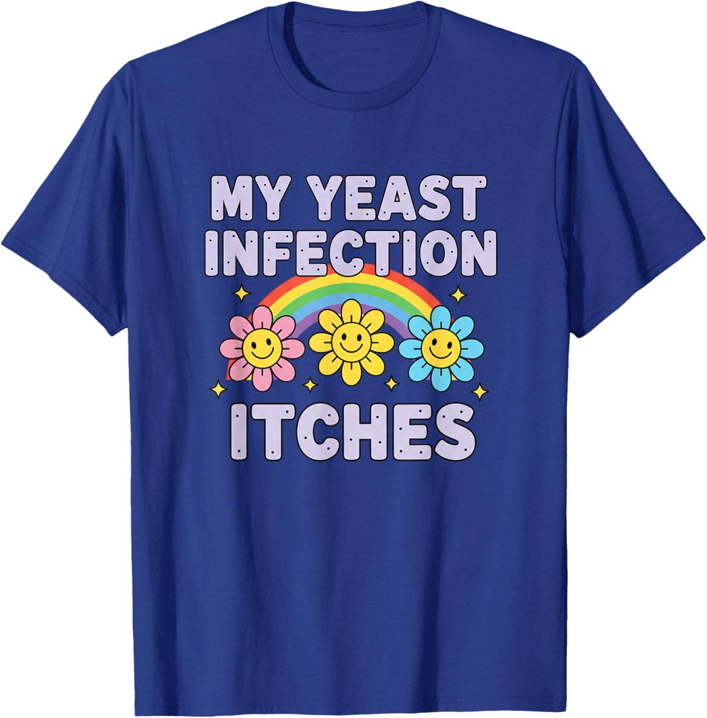 Valentine's Day My Yeast Infection Itches Funny Cringe Humor T-Shirt - T-Shirt | Royal