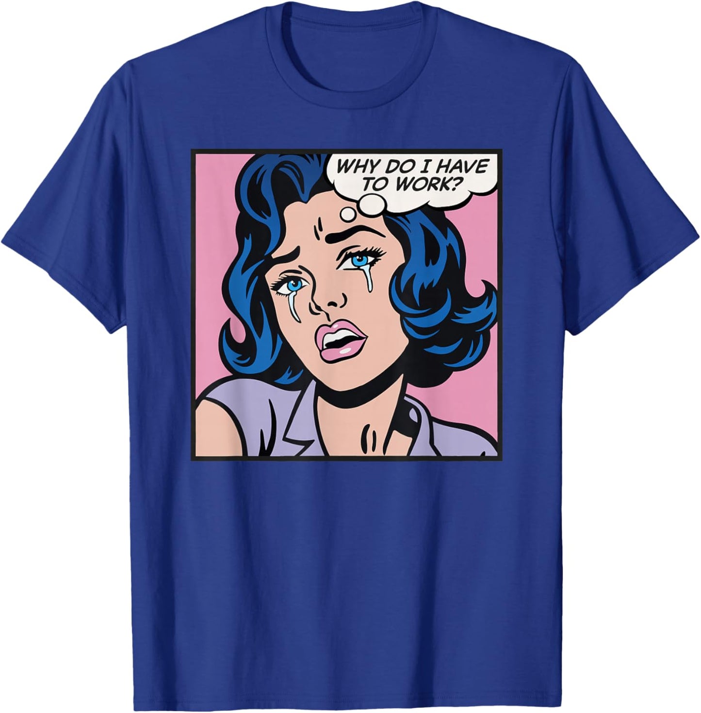 Why do I Have to Work? T-Shirt - T-Shirt | Royal