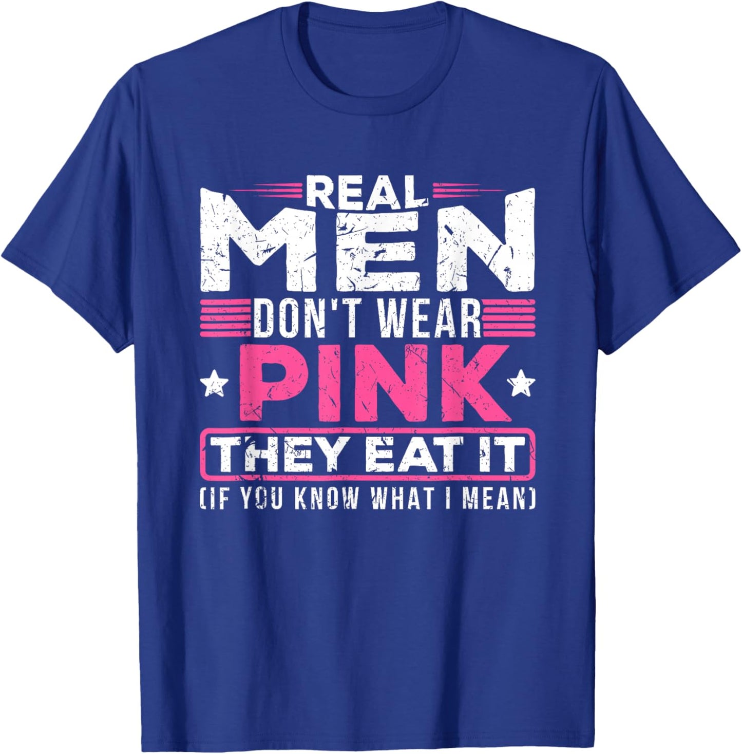 Men Don't Wear Pink They Eat It If You Know What I Mean T-Shirt - T-Shirt | Royal