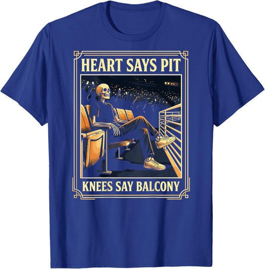 Heart Says Pit Knees Say Balcony Music Concert Lovers (Back) T-Shirt - T-Shirt | Royal