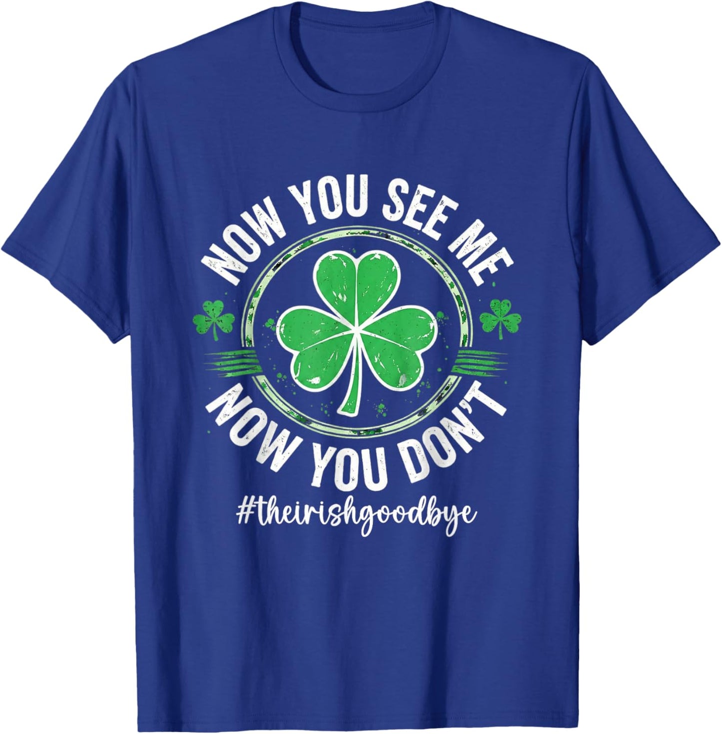 The Irish Goodbye Now You See Me Now You Don't T-Shirt - T-Shirt | Royal