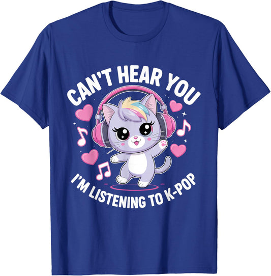 K-Pop Can't Hear You I'm Listening Kpop Lover Kawaii K-Pop T-Shirt - T-Shirt | Royal