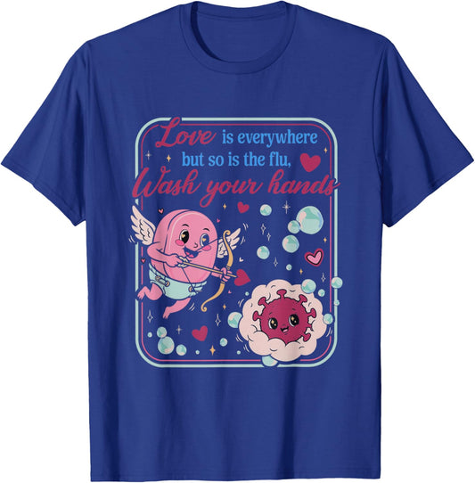 Love is Everywhere So is The Flu Wash Your Hands Valentines T-Shirt - T-Shirt | Royal