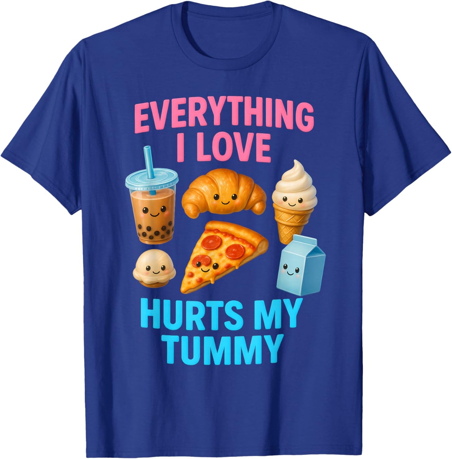 Funny Everything I Love Hurts My Tummy Cute Kawaii Food T-Shirt - T-Shirt | Royal