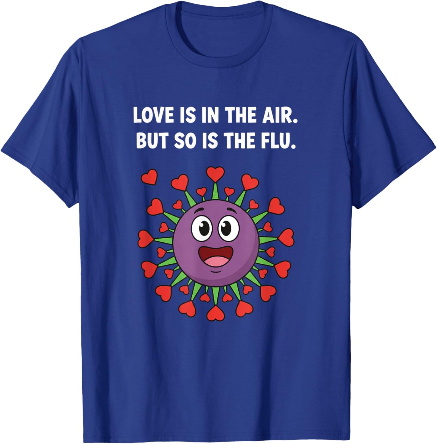 Love is in The Air But So is The Flu Funny Valentine Virus T-Shirt - T-Shirt | Royal