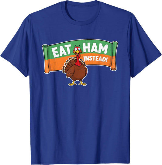 Eat Ham Funny Thanksgiving Turkey T-Shirt - T-Shirt | Royal
