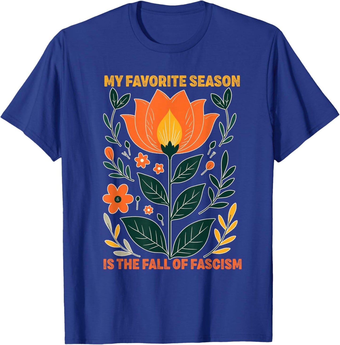 My Favorite Season is The Fall of Fascism Funny Democracy T-Shirt - T-Shirt | Royal