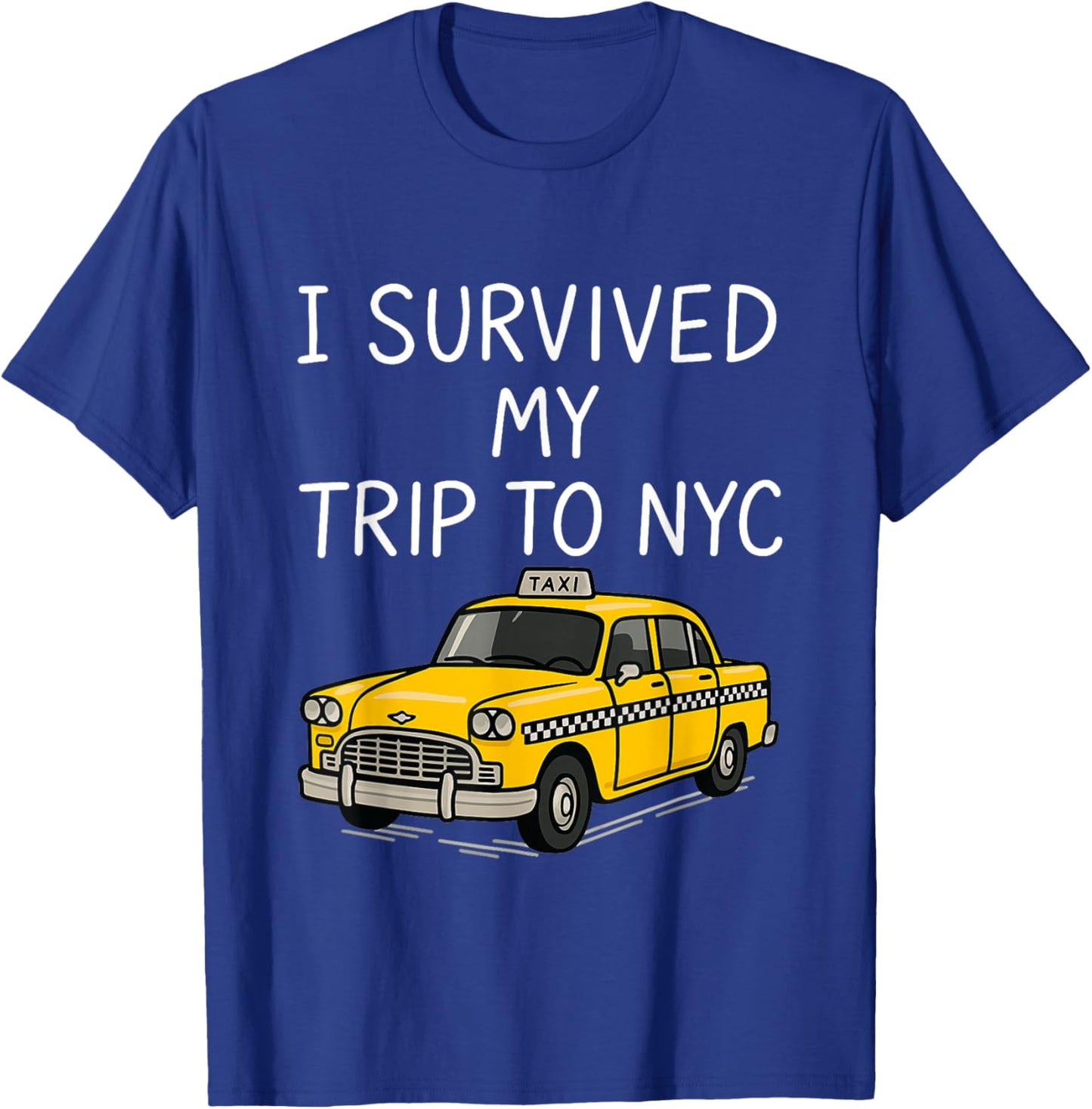 I Survived My Trip to NYC Funny New York City Taxi Gifts T-Shirt - T-Shirt | Royal