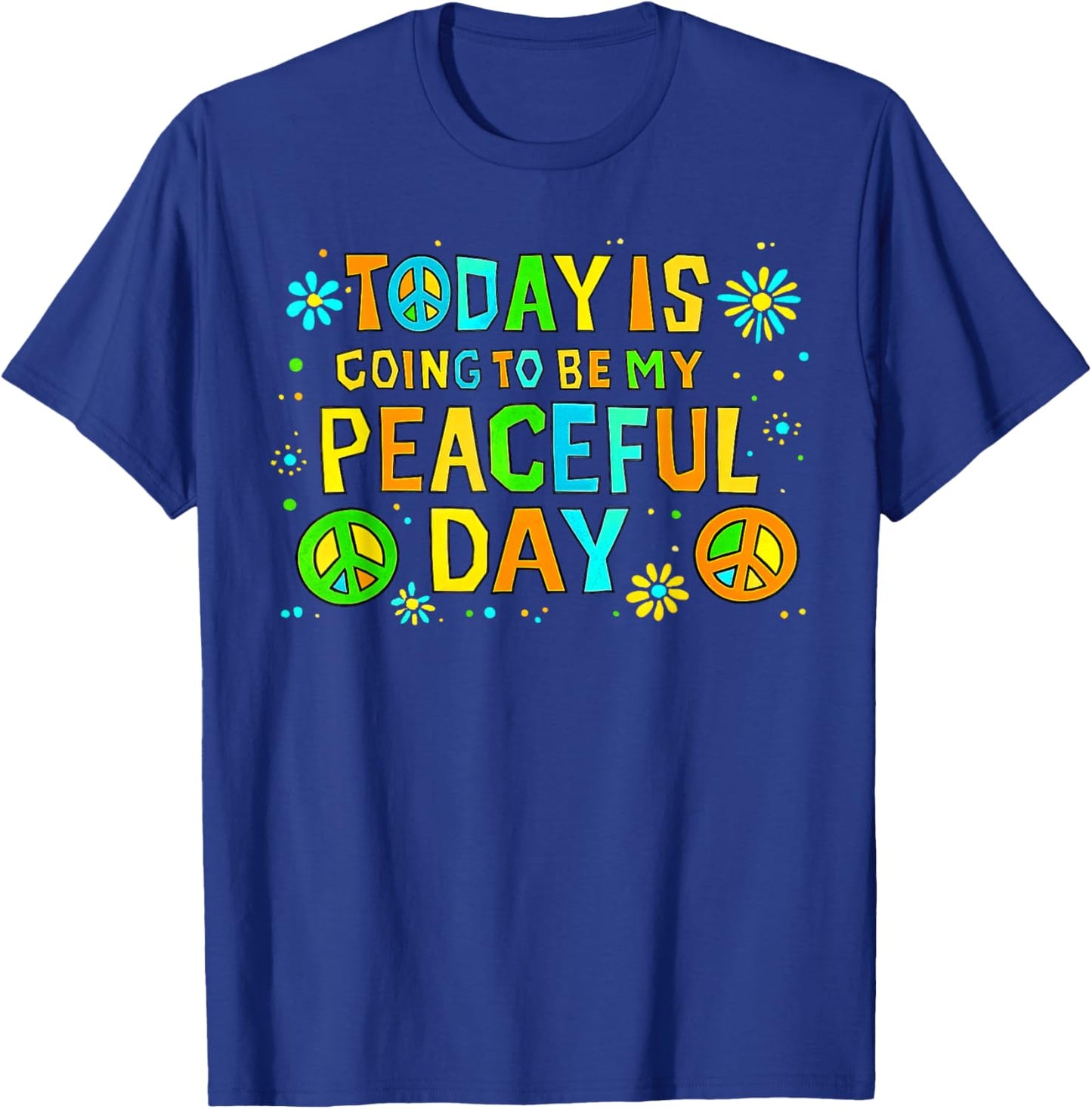 Today is Going to Be My Peaceful Day Walk for Peace T-Shirt - T-Shirt | Royal