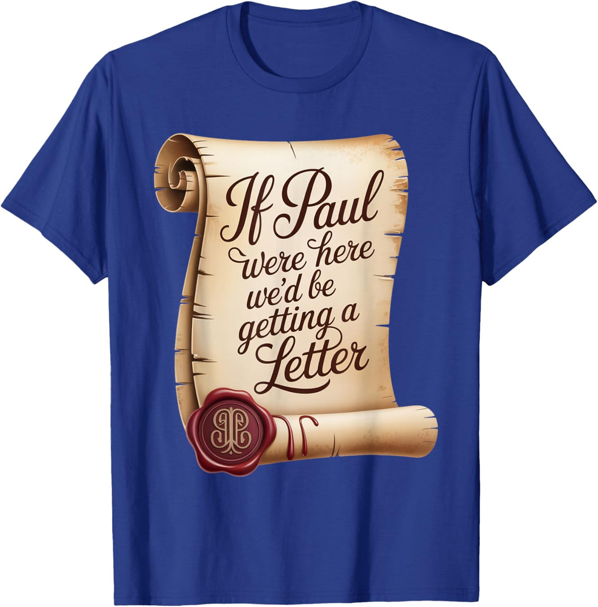 If Paul were Here We'd Be Getting A Letter T-Shirt - T-Shirt | Royal