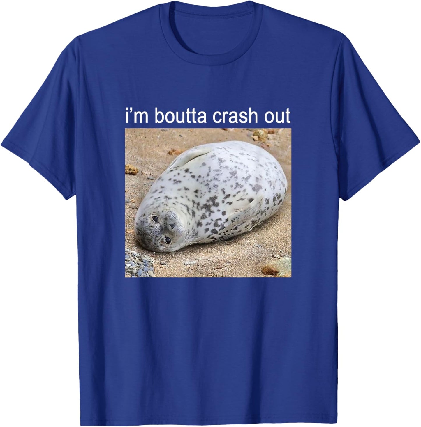 I'm Boutta Crash Out Silly Seal Meme T-Shirt - T-Shirt | Royal