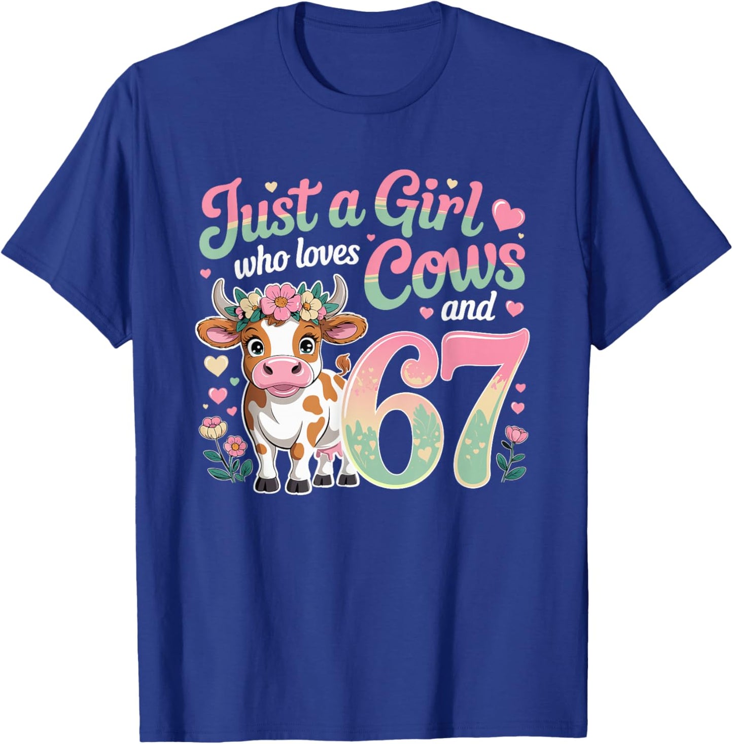 67 Just A Girl Who Loves Cows and Six Seven Women Girls T-Shirt - T-Shirt | Royal