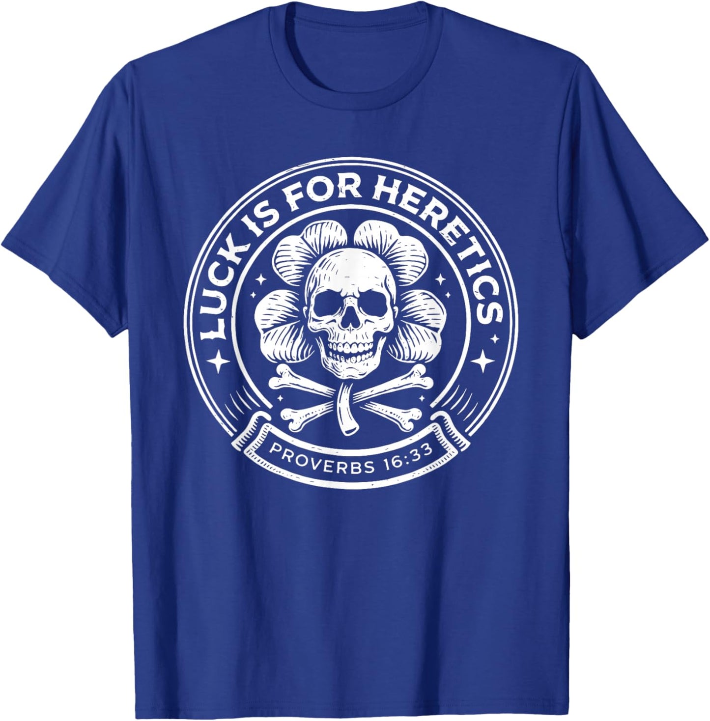 Lucky is for Heretics Proverbs 16:33 St Patricks Day Skull T-Shirt - T-Shirt | Royal
