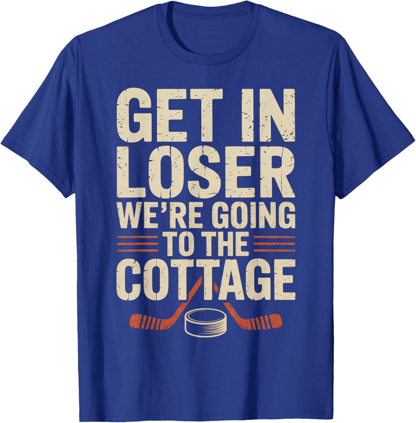 Get in Loser were Going to The Cottage Hockey Night T-Shirt - T-Shirt | Royal