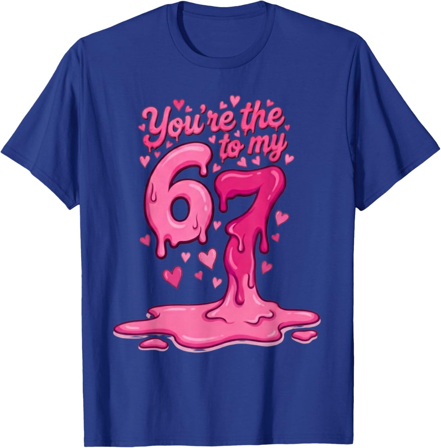 6 7 Valentines 67 You're The 6 to My 7 Funny Men Women Kids T-Shirt - T-Shirt | Royal