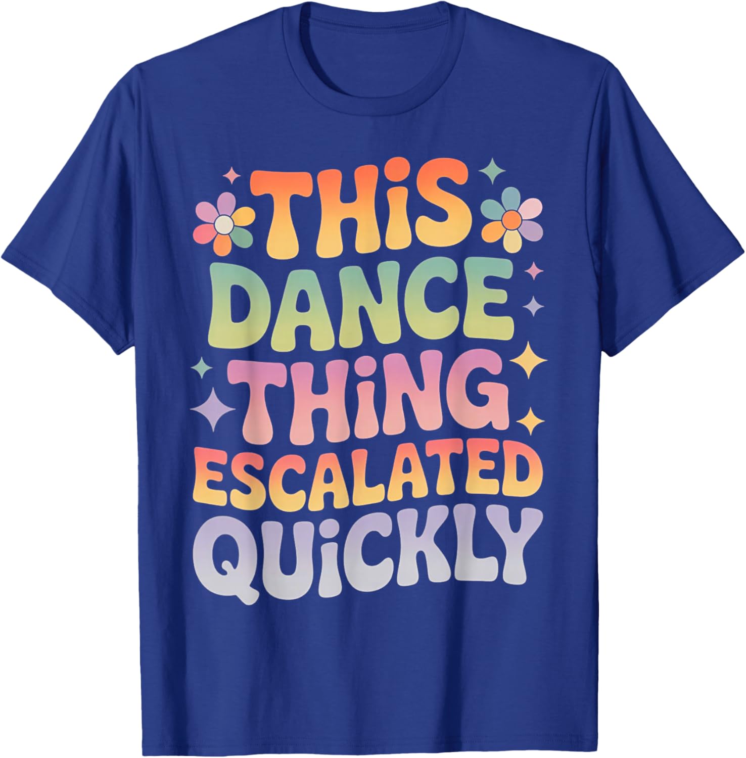 This Dance Thing Escalated Quickly Funny Retro Dance Humor T-Shirt - T-Shirt | Royal