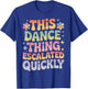 This Dance Thing Escalated Quickly Funny Retro Dance Humor T-Shirt - T-Shirt | Royal