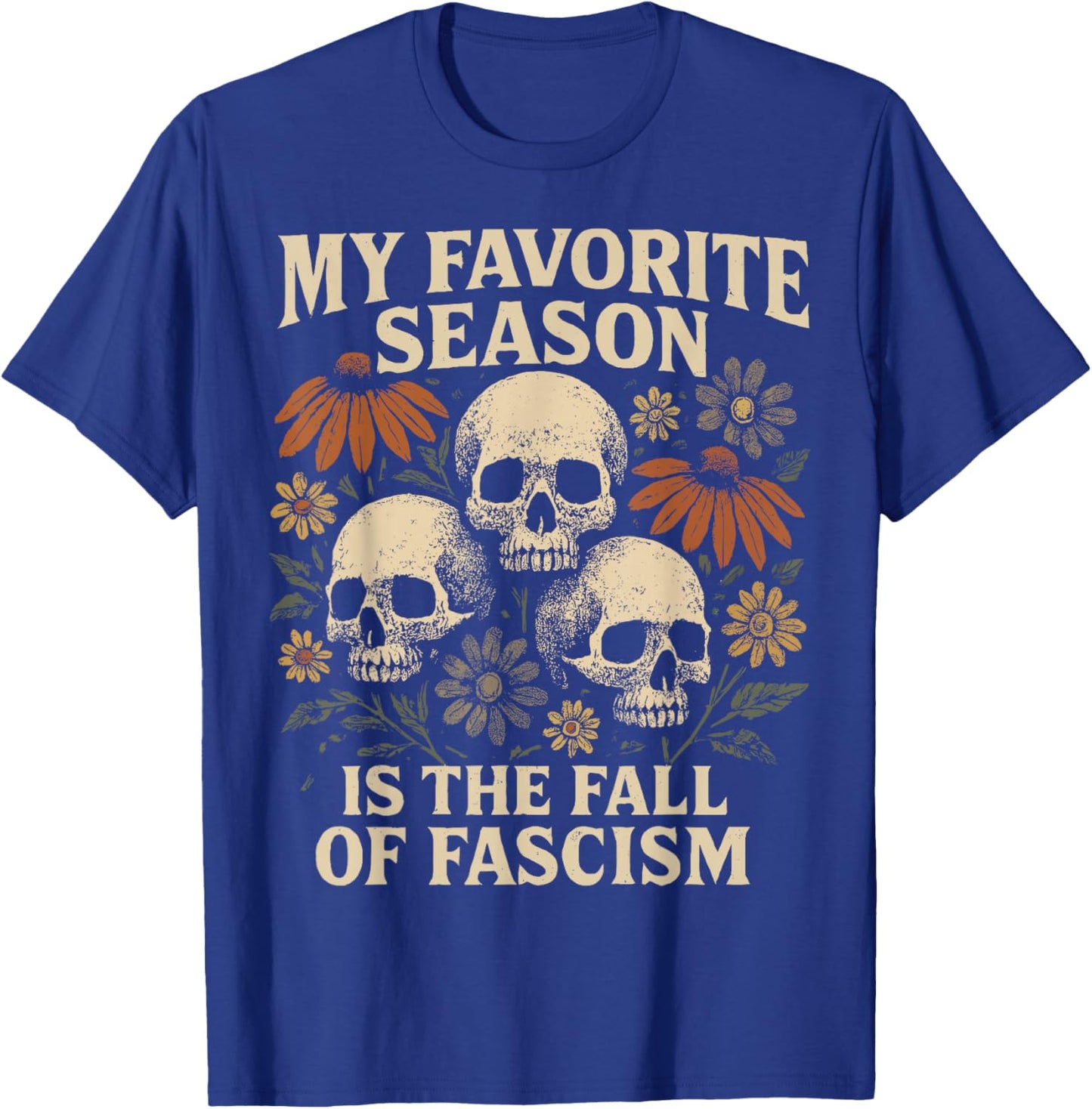 My Favorite Season is The Fall of Fascism Halloween Protest T-Shirt - T-Shirt | Royal
