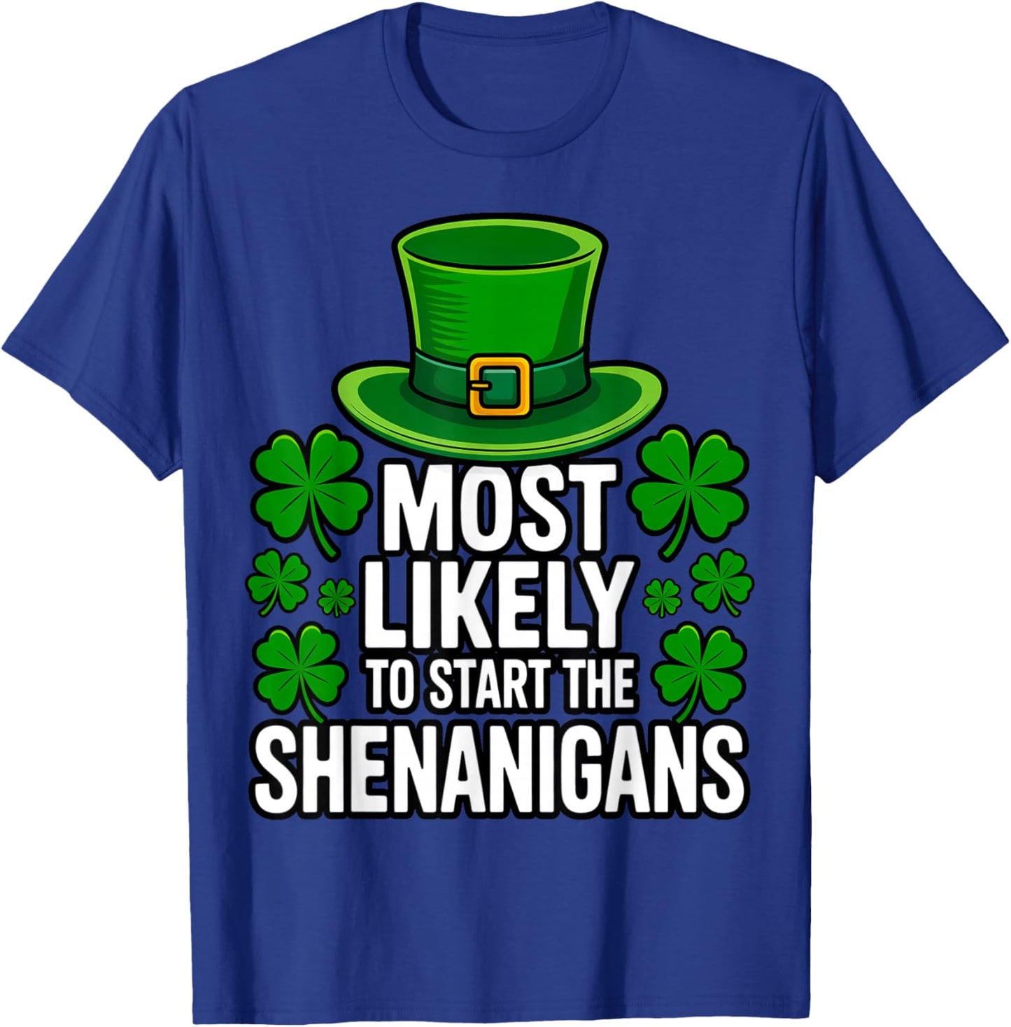 Most Likely to Start The Shenanigans St Patricks Day T-Shirt - T-Shirt | Royal