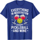 Everything in Moderation Except Pickleball and Wine Joke T-Shirt - T-Shirt | Royal