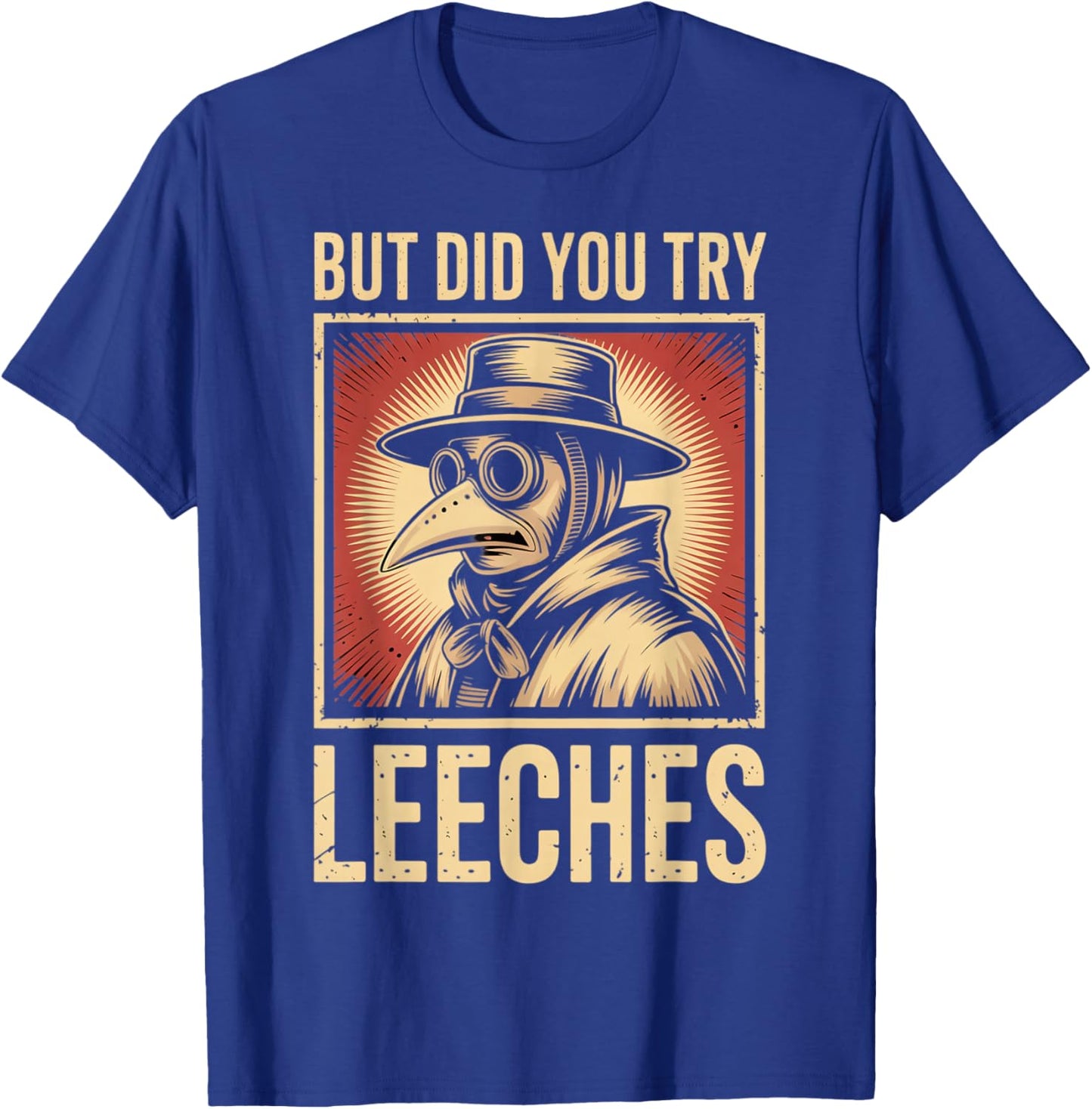 But did You Try Leeches Plague Doctor Mask Cloak T-Shirt - T-Shirt | Royal