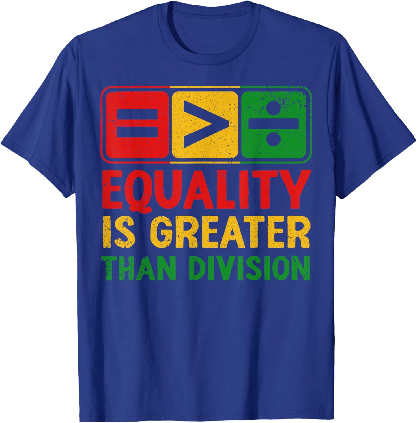 Equality is Greater Than Division Black History Juneteenth T-Shirt - T-Shirt | Royal