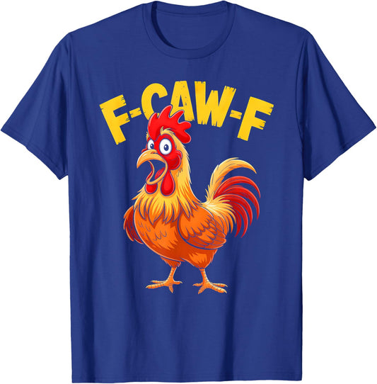 F-Caw-F Shirt Funny Humor Quote Rooster Meme Chicken Lover T-Shirt - T-Shirt | Royal