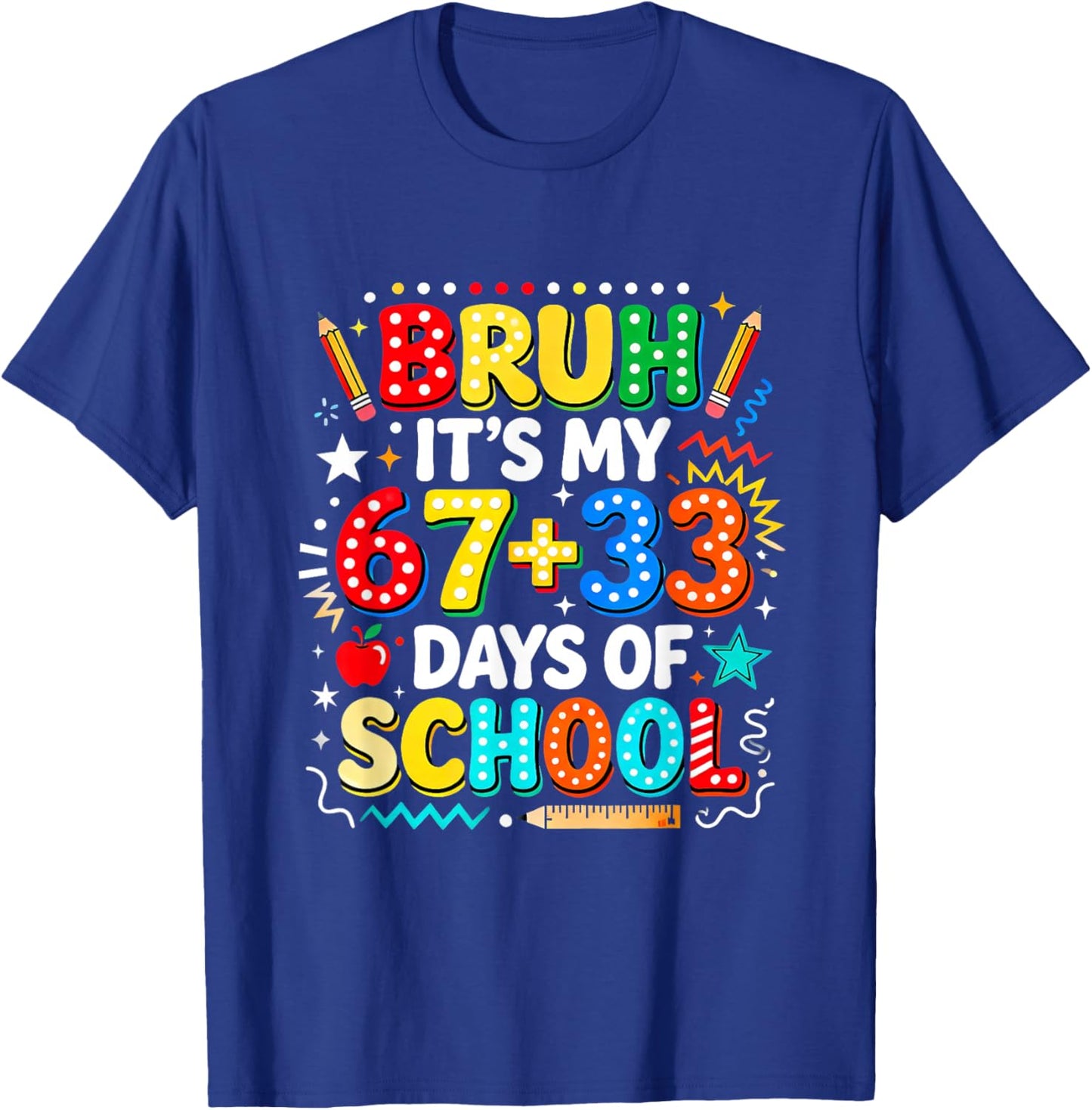 Bruh It's My 67+33 Days of School Six Seven 67 Meme Design T-Shirt - T-Shirt | Royal