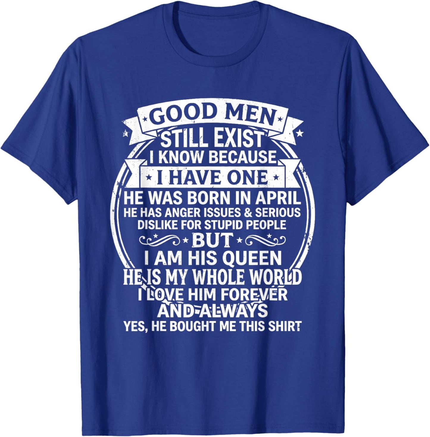 Good Men Still Exist He was Born in April Funny Birthday T-Shirt - T-Shirt | Royal
