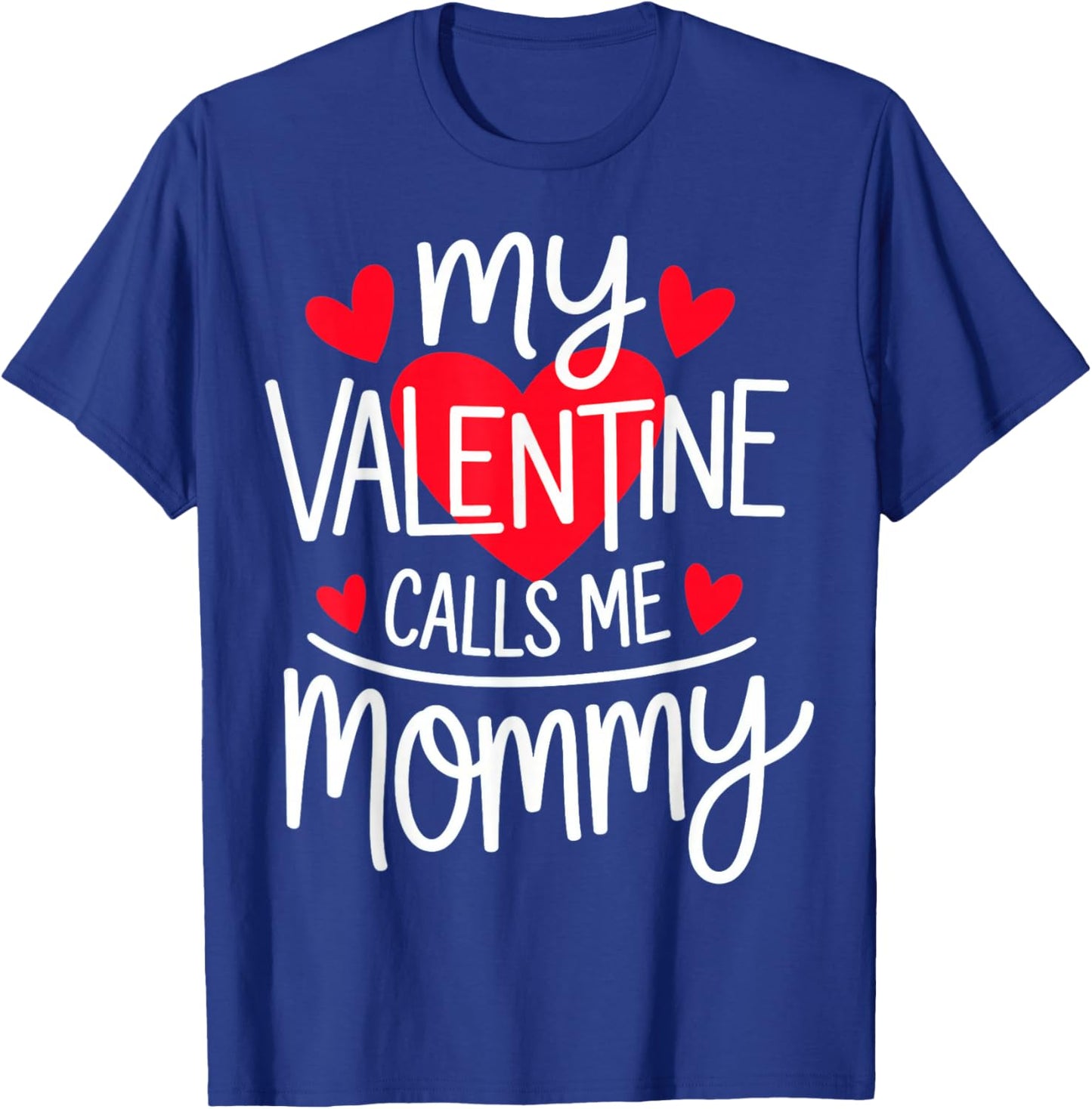 My Valentine Calls Me Mommy T-Shirt - T-Shirt | Royal