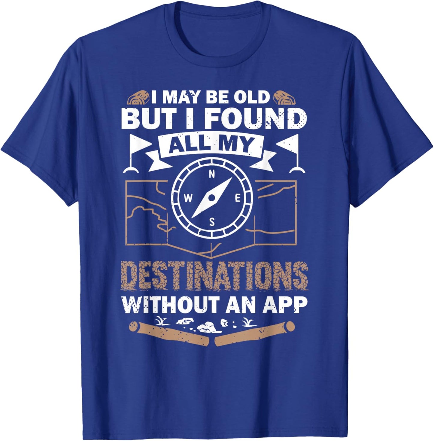 I May Be Old But I Found All My Destinations Orienteering T-Shirt - T-Shirt | Royal