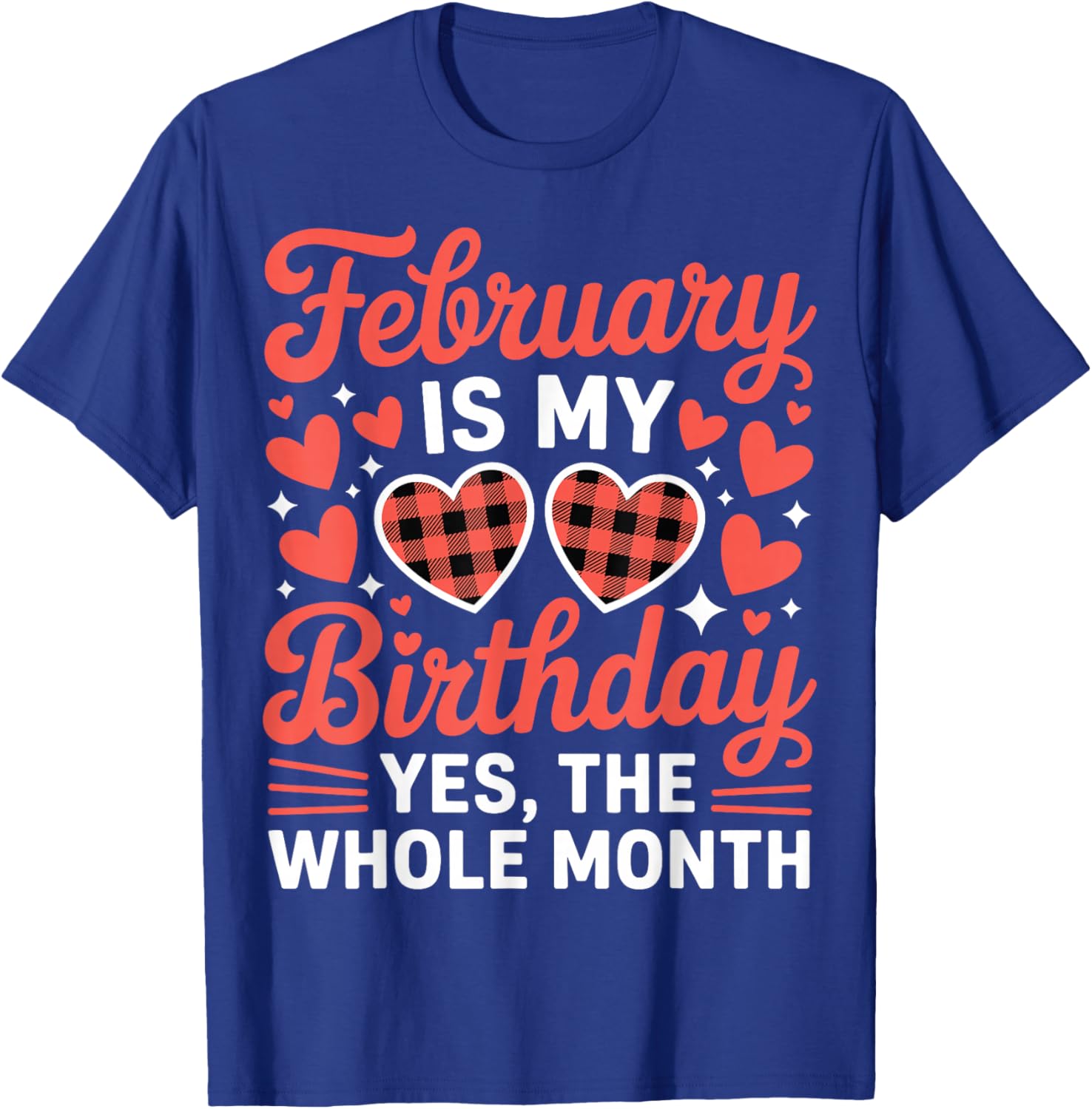 February is My Birthday Yes The Whole Month Valentine Day T-Shirt - T-Shirt | Royal
