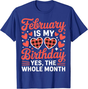 February is My Birthday Yes The Whole Month Valentine Day T-Shirt - T-Shirt | Royal